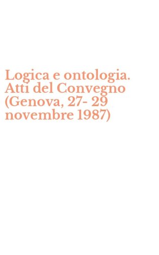 Logica e ontologia. Atti del Convegno (Genova, 27-29 novembre 1987)