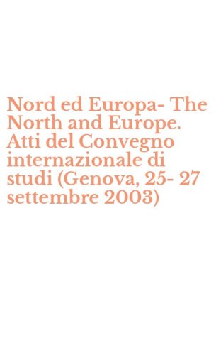 Nord ed Europa- The North and Europe. Atti del Convegno internazionale di studi (Genova, 25-27 settembre 2003) - (GENOVA, 25-27 SETTEMBRE 2003)