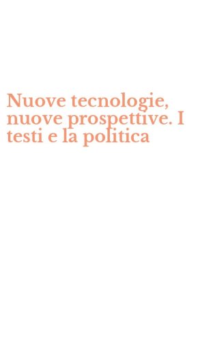 Nuove tecnologie, nuove prospettive. I testi e la politica