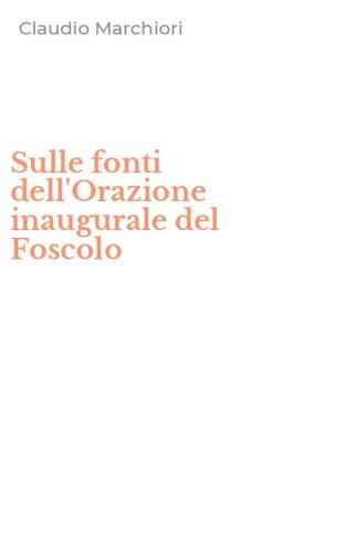 Sulle fonti dell'Orazione inaugurale del Foscolo
