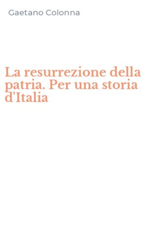 La resurrezione della patria. Per una storia d'Italia