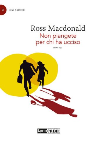 Non piangete per chi ha ucciso. Lew Archer