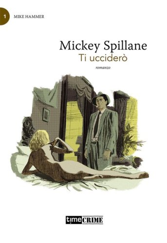 Ti uccider&ograve;. Mike Hammer