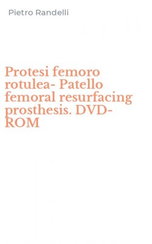 Protesi femoro rotulea-Patello femoral resurfacing prosthesis. DVD-ROM