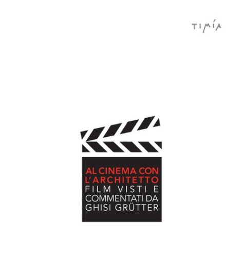Al cinema con l'architetto. Film visti e commentati da Ghisi Gr&uuml;tter