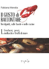 Il gusto di raccontare nei dipinti, sulle tavole e nelle cucine