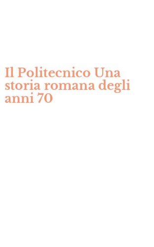 Il Politecnico Una storia romana degli anni 70