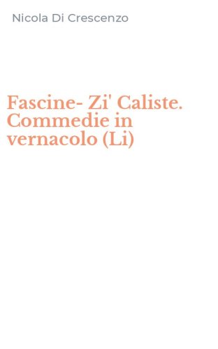 Fascine-Zi' Caliste. Commedie in vernacolo (Li)
