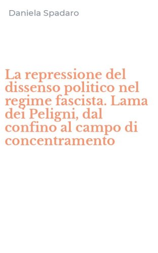 La repressione del dissenso politico nel regime fascista. Lama dei Peligni, dal confino al campo di concentramento