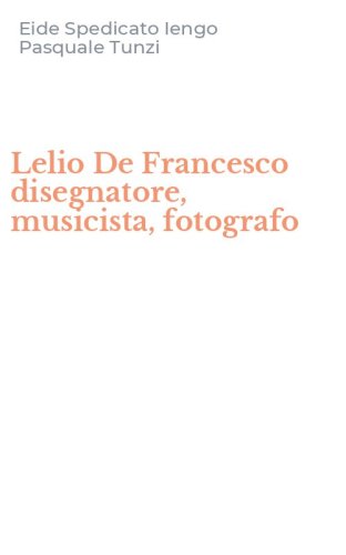 Lelio De Francesco disegnatore, musicista, fotografo