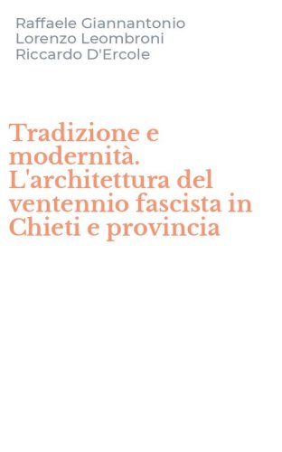 Tradizione e modernit&agrave;. L'architettura del ventennio fascista in Chieti e provincia
