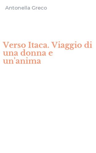 Verso Itaca. Viaggio di una donna e un'anima