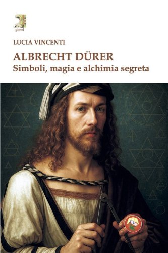 Albrecht D&uuml;rer. Simboli, magia e alchimia segreta