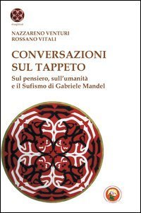 Conversazioni sul tappeto. Sul pensiero, sull'umanit&agrave; e il Sufismo di Gabriele Mandel