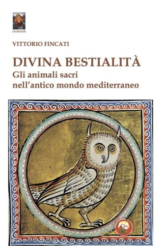 Divina bestialit&agrave;. Gli animali sacri nell'antico mondo mediterraneo