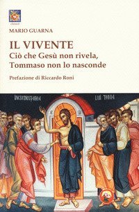 Il vivente. Ci&ograve; che Ges&ugrave; non rivela, Tommaso non lo nasconde