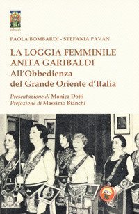 La loggia femminile &laquo;Anita Garibaldi&raquo; all'obbedienza del Grande Oriente d'Italia