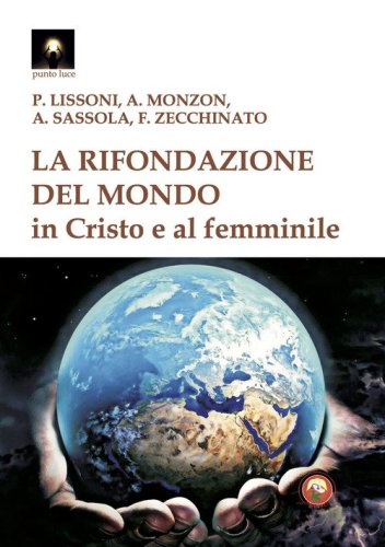 La rifondazione del mondo in Cristo e al femminile. Verso il sogno dell'unit&agrave; del sapere