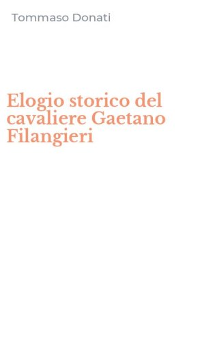 Elogio storico del cavaliere Gaetano Filangieri
