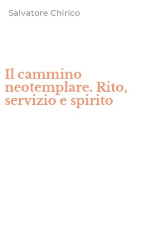 Il cammino neotemplare. Rito, servizio e spirito