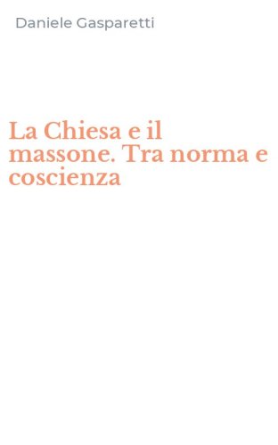 La Chiesa e il massone. Tra norma e coscienza