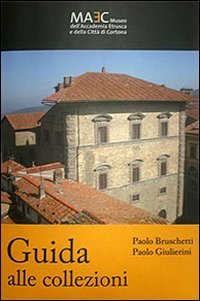 A guide to the collections. MAEC Museo dell'Accademia Etrusca e della Citt&agrave; di Cortona