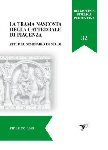 La trama nascosta della cattedrale di Piacenza. Atti del Seminario di studi