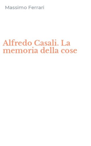 Alfredo Casali. La memoria della cose