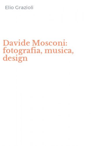 Davide Mosconi: fotografia, musica, design