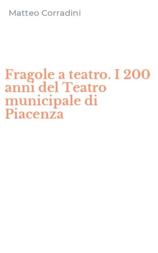Fragole a teatro. I 200 anni del Teatro municipale di Piacenza