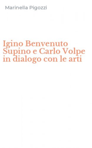 Igino Benvenuto Supino e Carlo Volpe in dialogo con le arti