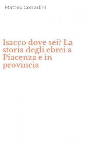 Isacco dove sei? La storia degli ebrei a Piacenza e in provincia