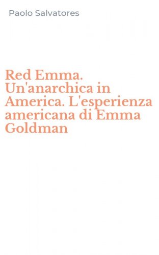 Red Emma. Un'anarchica in America. L'esperienza americana di Emma Goldman