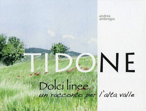 Tidone, dolci linee. Un racconto per l'alta valle