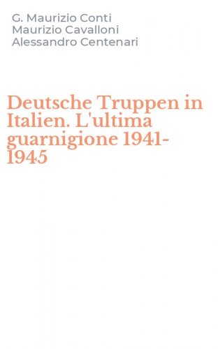 Deutsche Truppen in Italien. L'ultima guarnigione 1941-1945