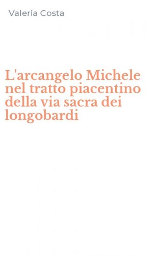 L'arcangelo Michele nel tratto piacentino della via sacra dei longobardi