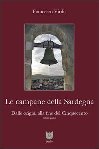 Le campane della Sardegna. Dalle origini alla fine del Cinquecento
