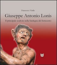 Giuseppe Antonio Lonis. Il principale scultore nella Sardegna del Settecento