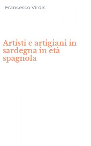 Artisti e artigiani in sardegna in et&agrave; spagnola