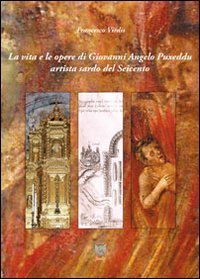 La vita e le opere di Giovanni Angelo Puxeddu artista sardo del Seicento