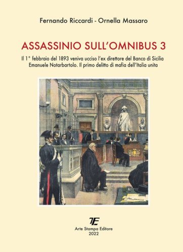 Assassinio sull'omnibus 3. Il 1&deg; febbraio del 1893 veniva ucciso l'ex direttore del Banco di Sicilia Emanuele Notarbartolo. Il primo delitto di mafia dell'Italia unita