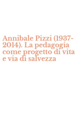 Annibale Pizzi (1937-2014). La pedagogia come progetto di vita e via di salvezza