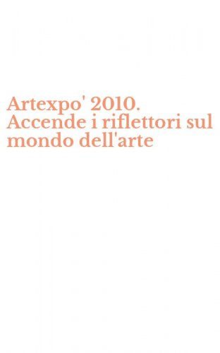 Artexpo' 2010. Accende i riflettori sul mondo dell'arte
