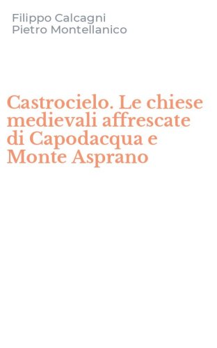 Castrocielo. Le chiese medievali affrescate di Capodacqua e Monte Asprano