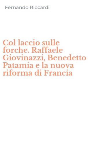 Col laccio sulle forche. Raffaele Giovinazzi, Benedetto Patamia e la nuova riforma di Francia