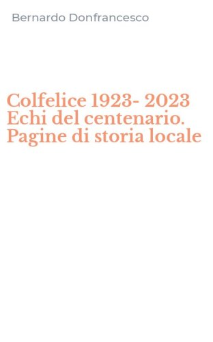 Colfelice 1923-2023 Echi del centenario. Pagine di storia locale