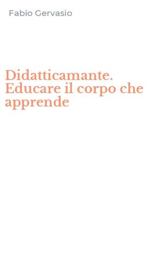 Didatticamante. Educare il corpo che apprende
