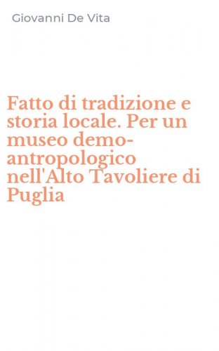 Fatto di tradizione e storia locale. Per un museo demo-antropologico nell'Alto Tavoliere di Puglia
