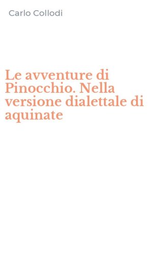 Le avventure di Pinocchio. Nella versione dialettale di aquinate