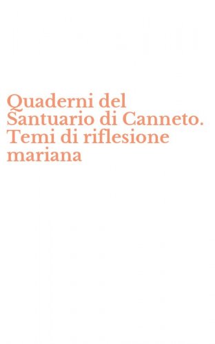 Quaderni del Santuario di Canneto. Temi di riflesione mariana